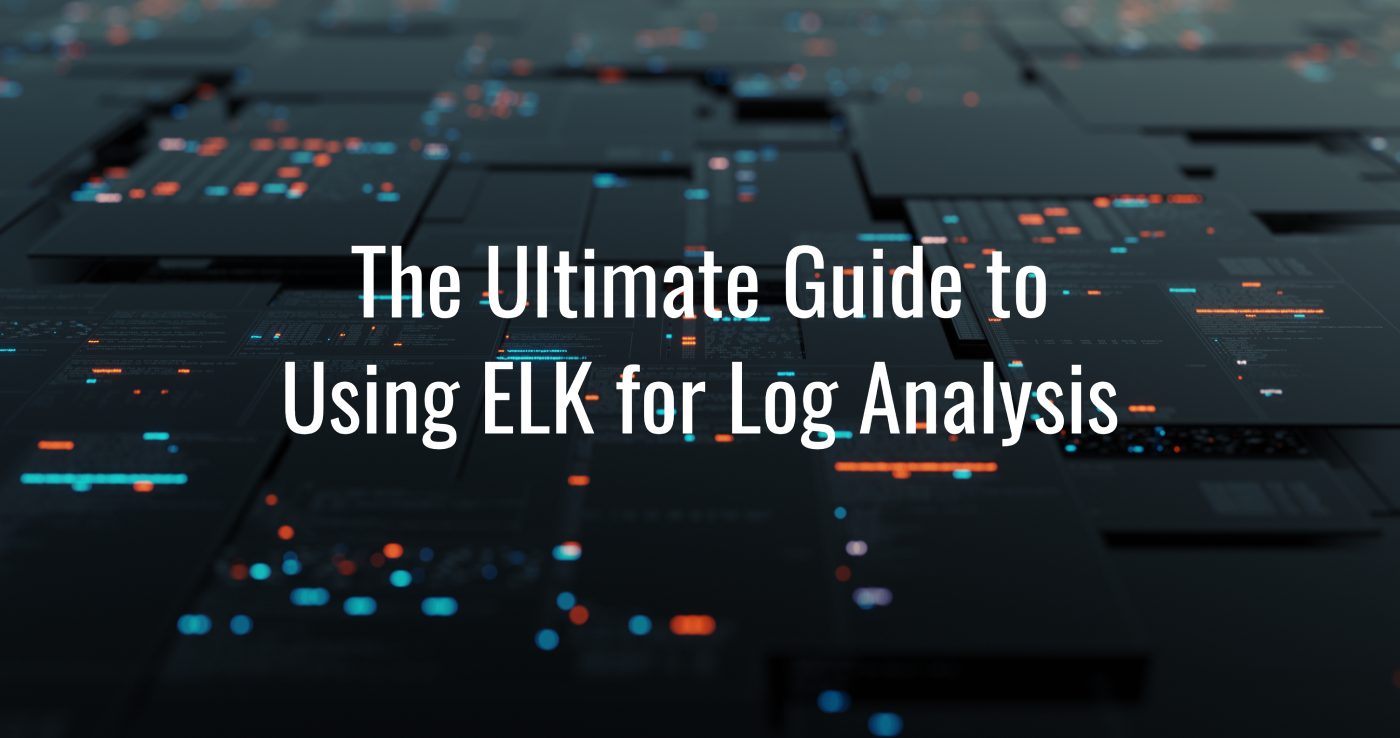 The Ultimate Guide to Using ELK for Log Analysis